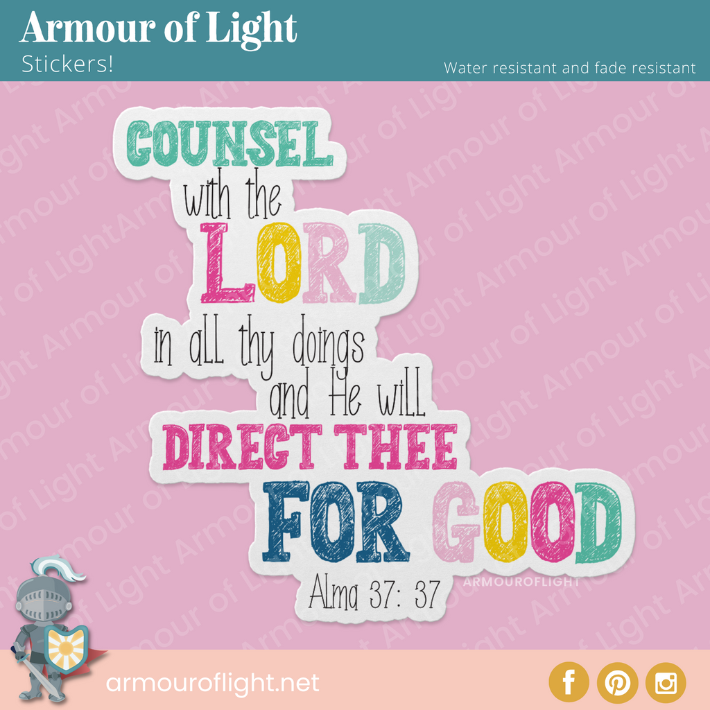 Counsel with the Lord in all thy doings and He will direct thee for good Alma 37: 37