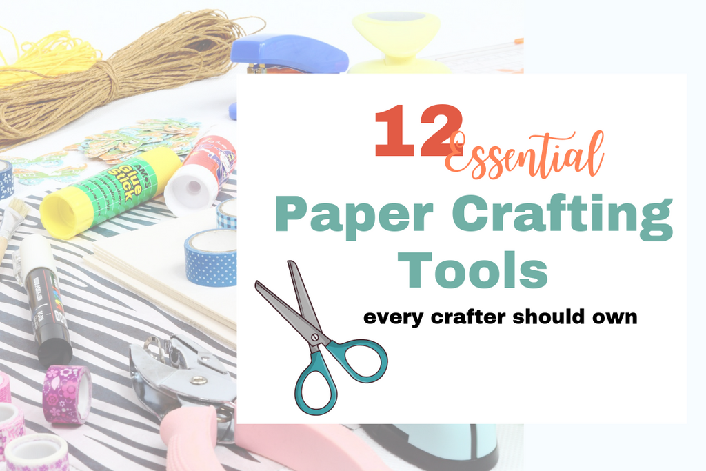 12 Paper Crafting Tools Ever Crafter Should Own!