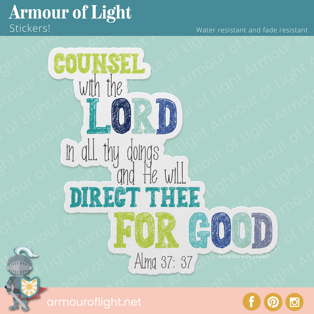 Counsel with the Lord in all thy doings and He will direct thee for good Alma 37: 37