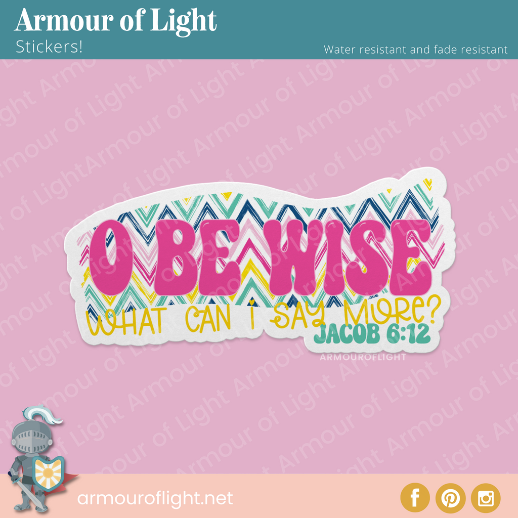 O Be Wise Jacob 6: 12 quote from the Book of Mormon laminated vinyl sticker